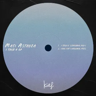 I Told U EP by Mati Astroza