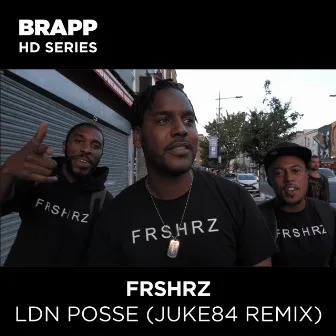 LDN Posse (Juke84 Remix) [Brapp HD Series] by FRSHRZ