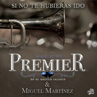 Si No te Hubieras Ido by Mariachi Premier