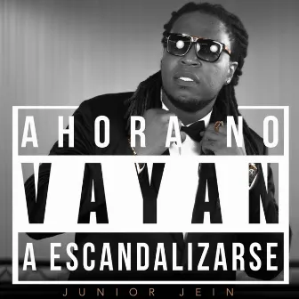 Ahora No Vayan a Escandalizarse by Junior Jein