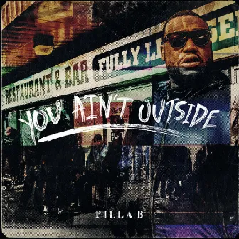 You Ain't Outside by Pilla B