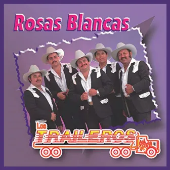 Rosas Blancas by Los Traileros Del Norte