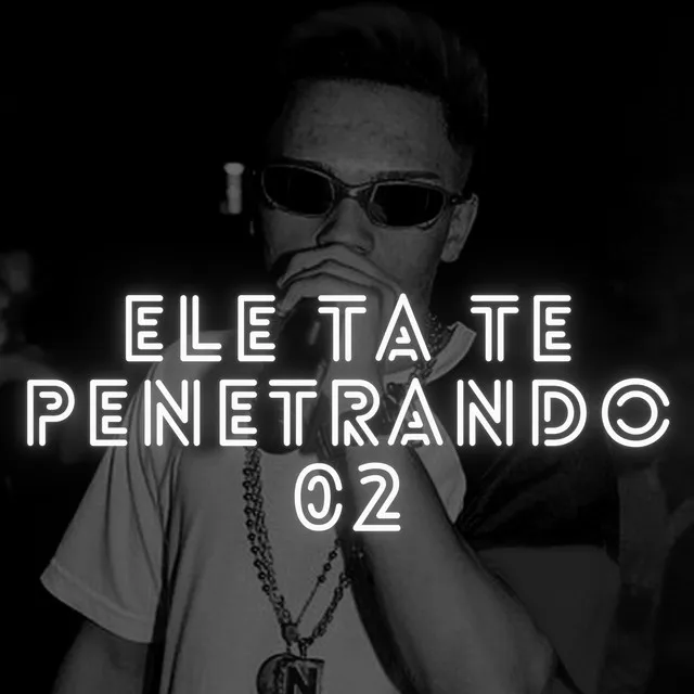 Ele Ta Te Penetrando 02