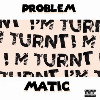 Im Turnt by ProblemMatic