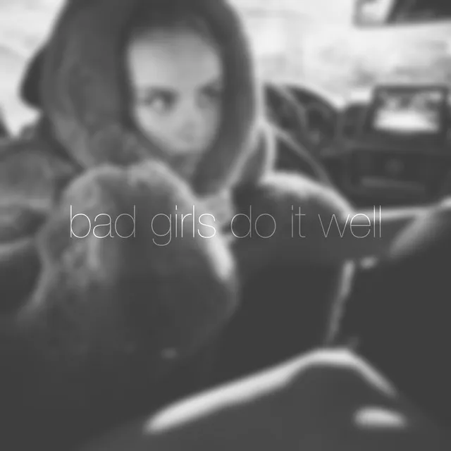 Bad Girls Do It Well