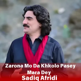 Zarona Mo Da Khkolo Pasey Mara Dey by Sadiq Afridi