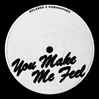 You Make Me Feel by Comanavago