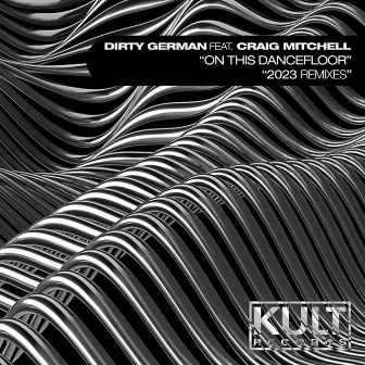 Kult Records Presents: On This Dancefloor (2023 Remixes) by Dirty German