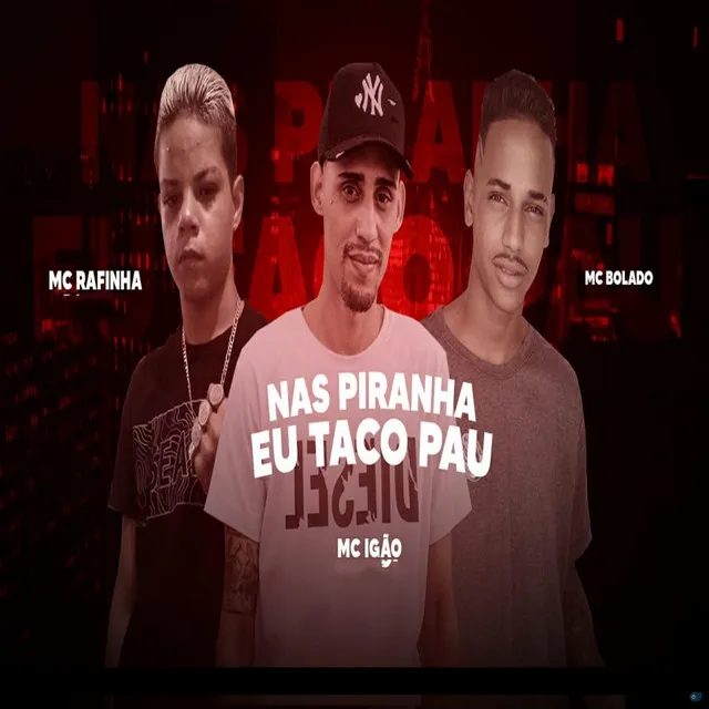 Nas Piranha Eu Taco Pau (feat. MC Igão)