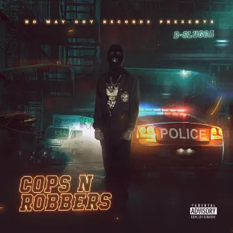 Cops N Robbers by D-Slugga