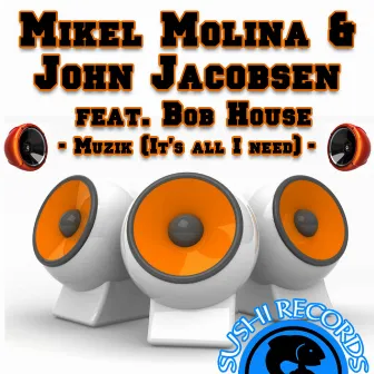 Muzik (It's All I Need) by Mikel Molina & John Jacobsen feat. Bob House