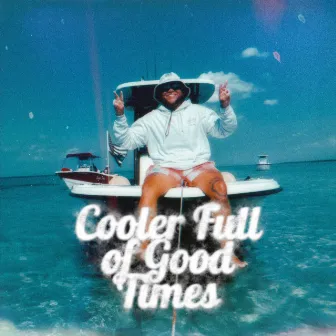 Cooler Full Of Good Times by Josh Kiser