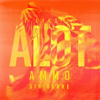 I Like It Alot (feat. Sir Bloke) by AMMO