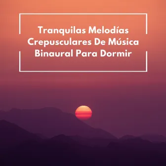 Tranquilas Melodías Crepusculares De Música Binaural Para Dormir by La Academia de Música para el Sueño Profundo