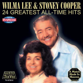 24 Greatest All-Time Hits by Wilma Lee & Stoney Cooper