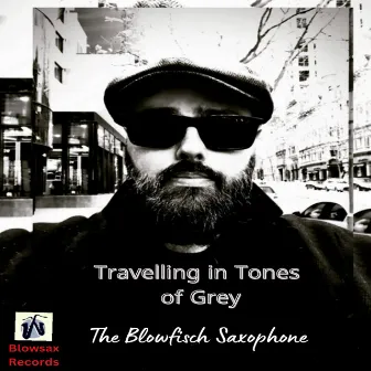 Travelling in Tones of Grey by The Blowfisch Saxophone