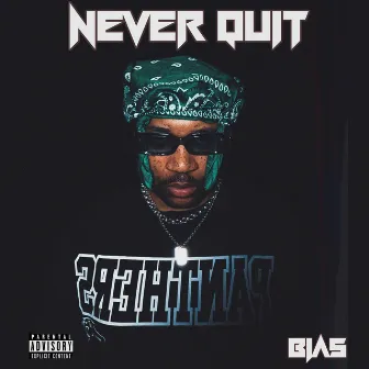 NEVER QUIT by Bias