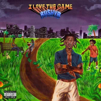 I Love The Game by Bushy B