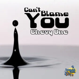 Can't Blame You by Chevy One