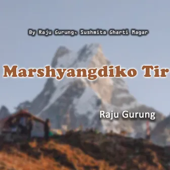 Marshyangdiko Tir by Raju Gurung