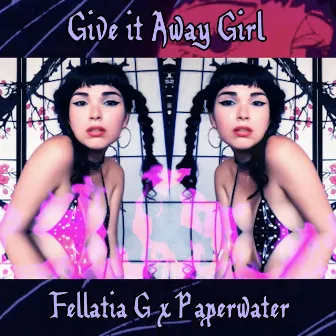 Give It Away Girl by Fellatia G