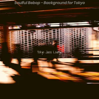 Soulful Bebop - Background for Tokyo by Tokyo Jazz Lounge