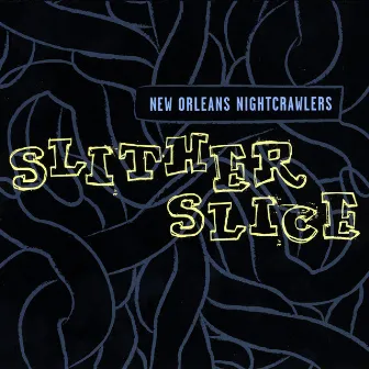 Slither Slice by New Orleans Nightcrawlers