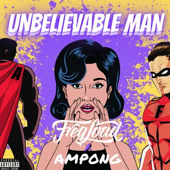 Unbelievable Man by Ampong