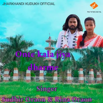 Onte Kala Jiya Dharme by Sudhir Oraon