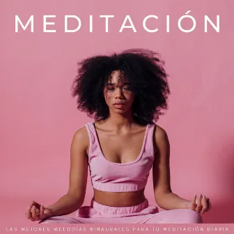 Meditación: Las Mejores Melodías Binaurales Para Tu Meditación Diaria by Yoga Meditación Música