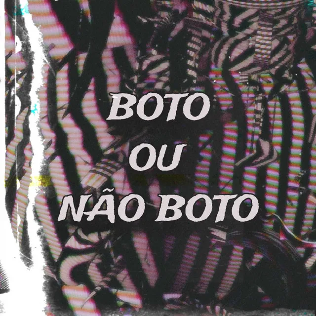 BOTO OU NÃO BOTO