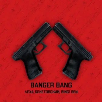 Banger Bang by Лёха Бекетовский