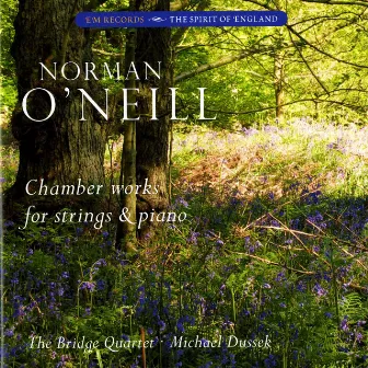 Norman O'Neill: Chamber Works for Strings & Piano by The Bridge String Quartet