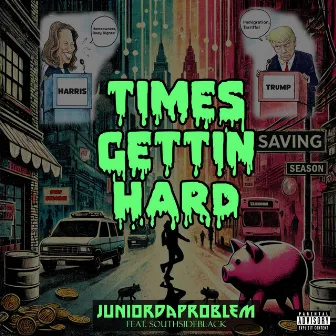 Times Gettin Hard by JuniorDaProblemChild