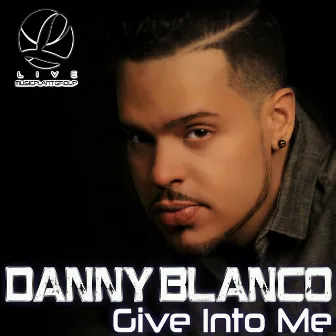 Give Into Me by Danny Blanco