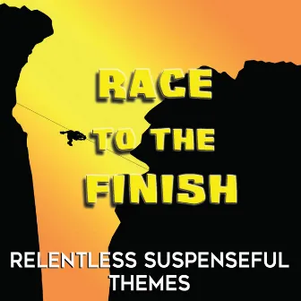 Race To the Finish: Relentless Suspenseful Themes by Richard Friedman