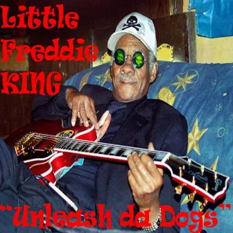 Unleash da Dogs by Little Freddie King