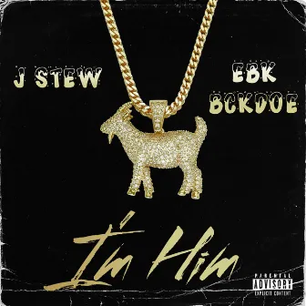 I'm Him by EBK Bckdoe