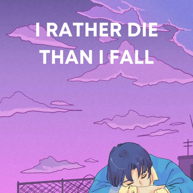 I RATHER DIE THAN I FALL 2