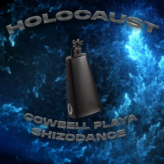 HOLOCAUST by COWBELL PLAYA