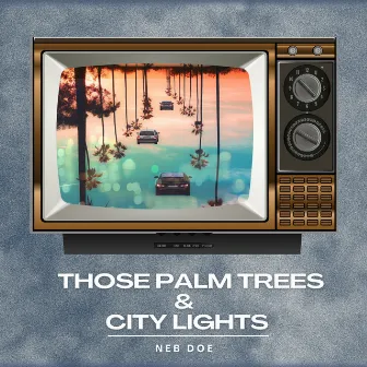 Those Palm Trees & City Lights by Neb Doe