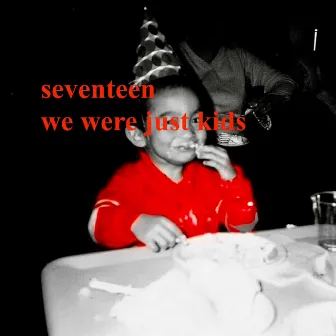 seventeen / we were just kids by Daryll Joseph