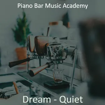 Dream - Quiet by Piano Bar Music Academy