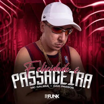 Felicidade é Passageira by Mc Galera