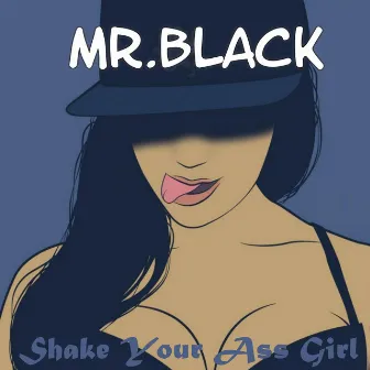 Shake Your Ass Girl by Mr. Black