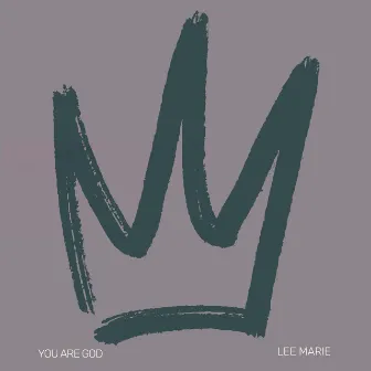 You Are God by Lee Marie