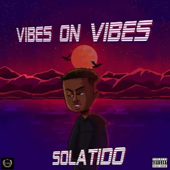 Vibes on Vibes Playlist by SOLATIDO