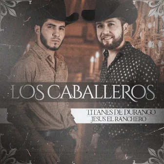 Los Caballeros by Jesus El Ranchero