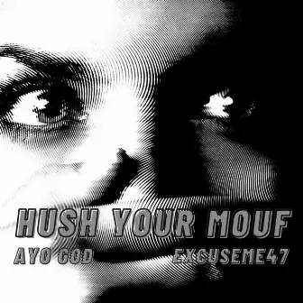 Hush Your Mouf by Excuseme47