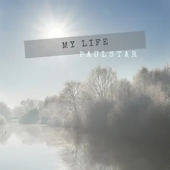 My Life by PaulStar